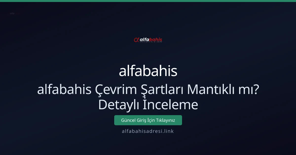 alfabahis Çevrim Şartları Mantıklı mı? Detaylı İnceleme
