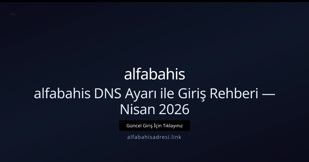 alfabahis DNS Ayarlarıyla Hızlı ve Güvenli Giriş Rehberi alfabahis DNS Ayarlarıyla Hızlı ve Güvenli Giriş Rehberi — Nisan 2026 hakkında bilgilendirici görsel