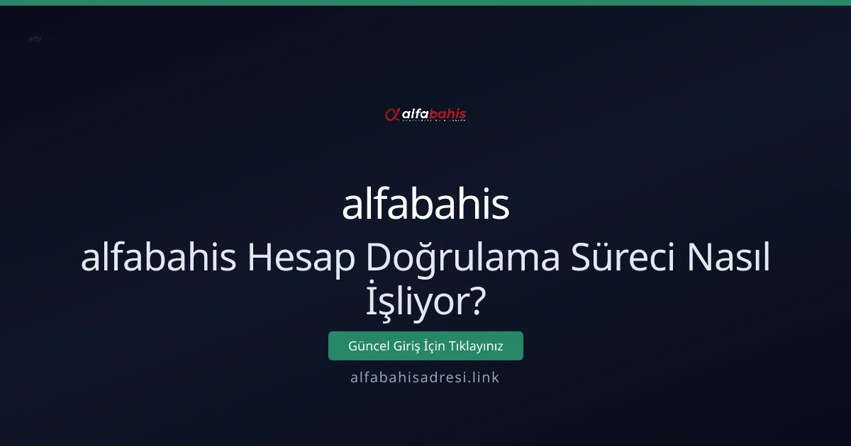 alfabahis Hesap Doğrulama Süreci: Adım Adım Rehber