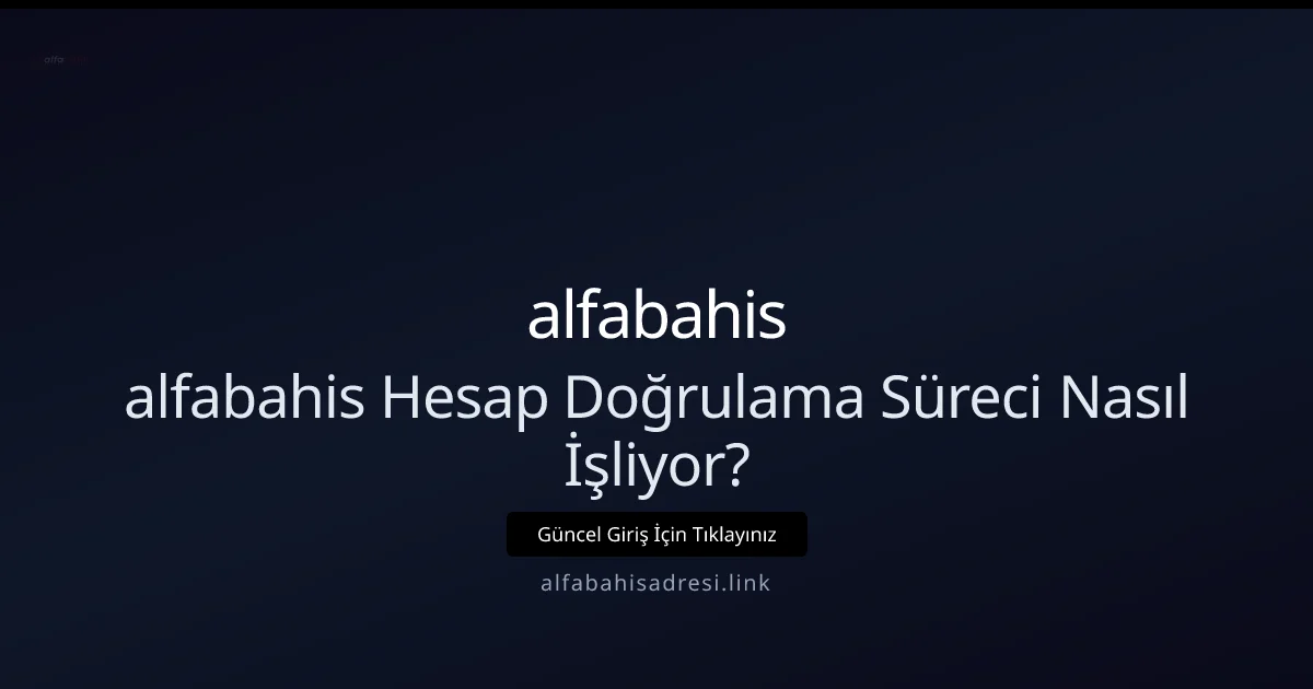 alfabahis Hesap Doğrulama Süreci: Adım Adım Rehber alfabahis Hesap Doğrulama Süreci: Adım Adım Rehber - alfabahis rehber görseli