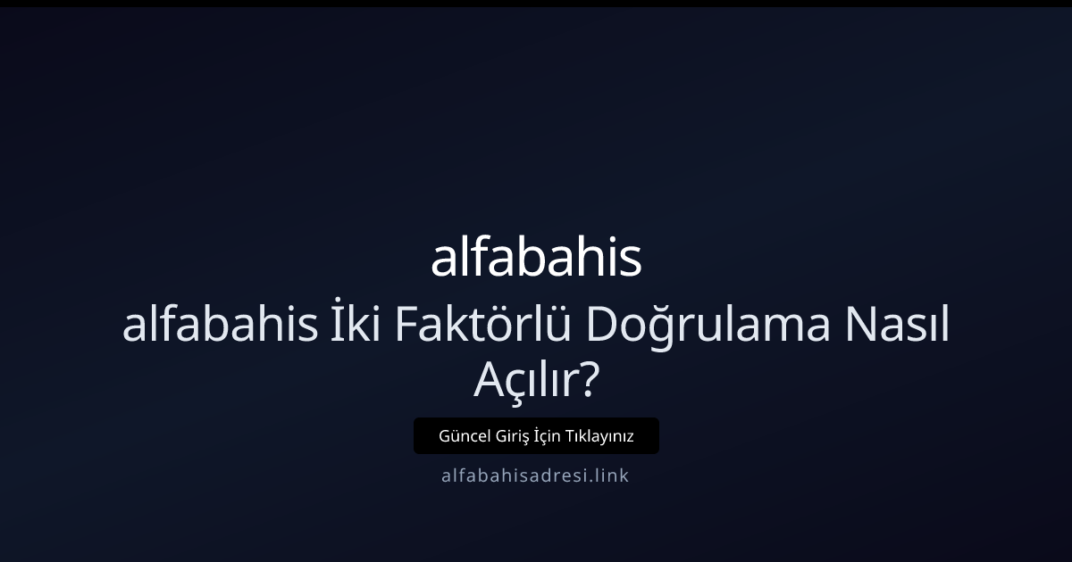 İki Faktörlü Doğrulama Nasıl Açılır? Güvenli Adımlar