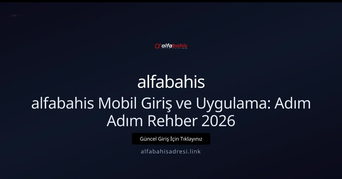 alfabahis Mobil Giriş ve Uygulama: Adım Adım Rehber 2026 alfabahis Mobil Giriş ve Uygulama: Adım Adım Rehber 2026 konusunda detaylı kılavuz