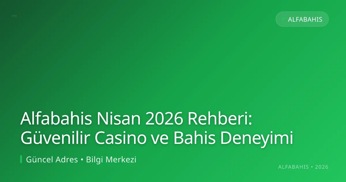 Alfabahis Nisan 2026 Rehberi: Güvenilir Casino ve Bahis Deneyimi Alfabahis Nisan 2026 Rehberi: Güvenilir Casino ve Bahis Deneyimi — rehber görseli