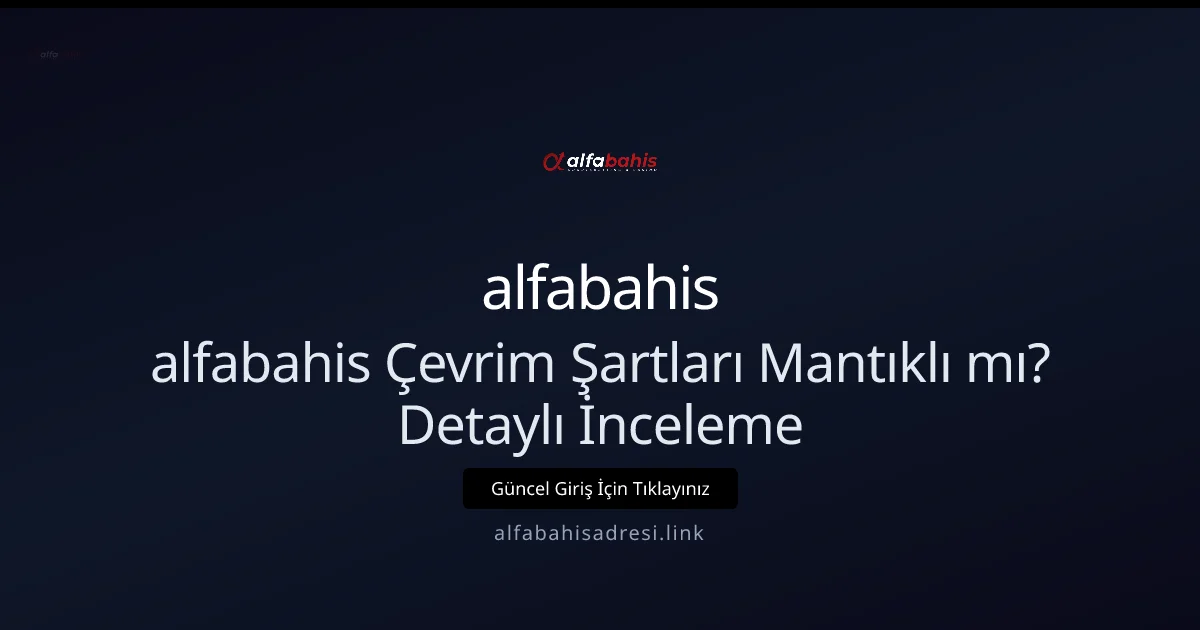 alfabahis Çevrim Şartları Mantıklı mı? Detaylı İnceleme - alfabahis rehber görseli