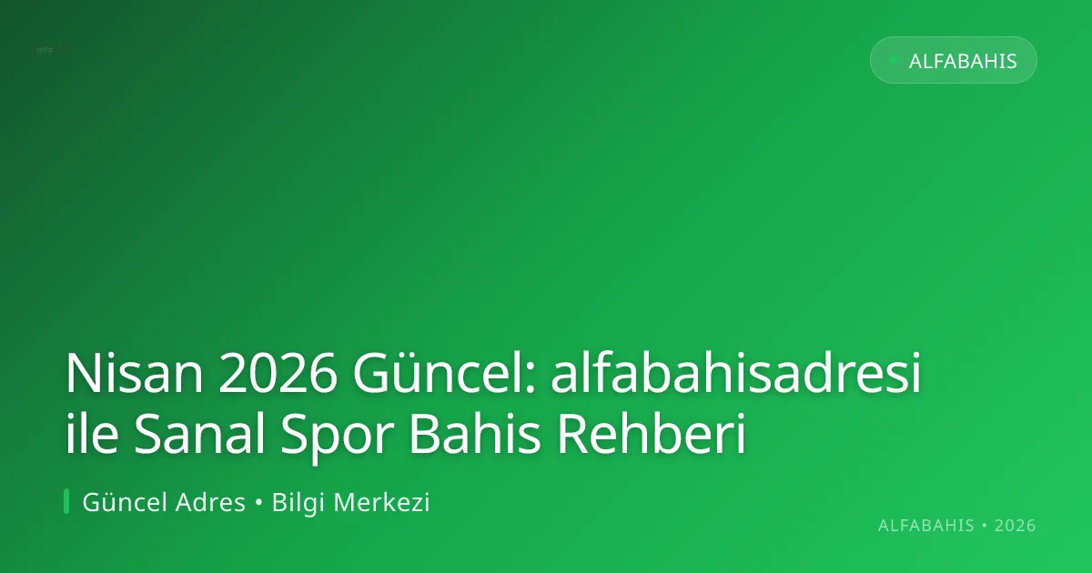 alfabahisadresi ile Sanal Spor Bahis Rehberi Nisan 2026 Güncel: alfabahisadresi ile Sanal Spor Bahis Rehberi — adım adım anlatım