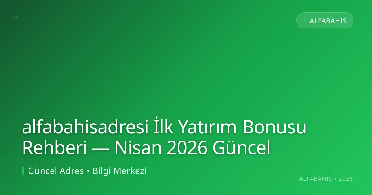 alfabahisadresi İlk Yatırım Bonusu Rehberi - alfabahis rehber görseli