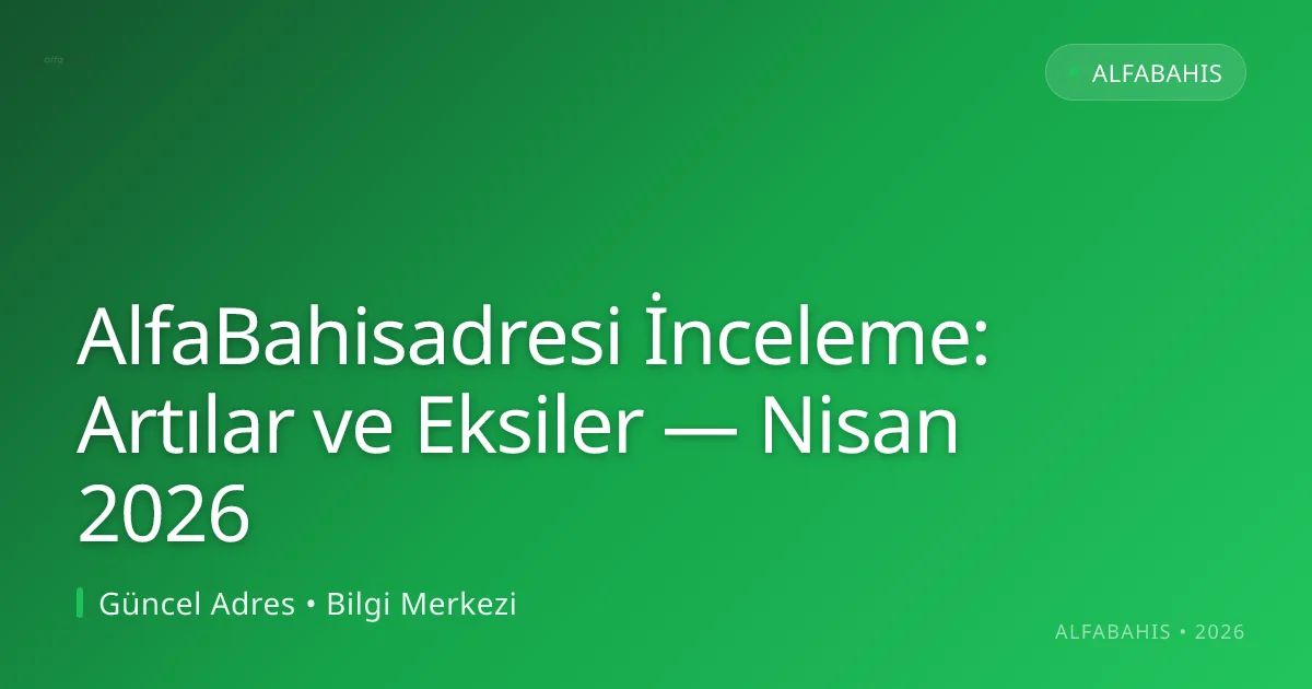 AlfaBahisadresi İnceleme: Artılar ve Eksiler - alfabahis rehber görseli