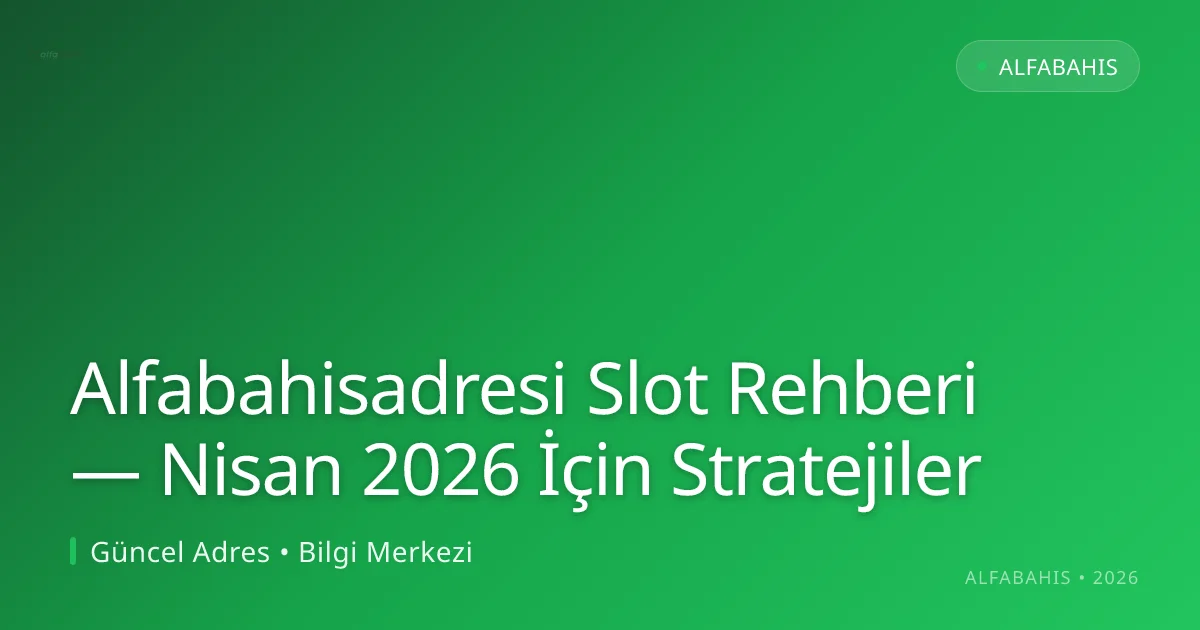 Alfabahisadresi Slot Rehberi — Nisan 2026 İçin Stratejiler Alfabahisadresi Slot Rehberi — Nisan 2026 İçin Stratejiler: ekran ve özet