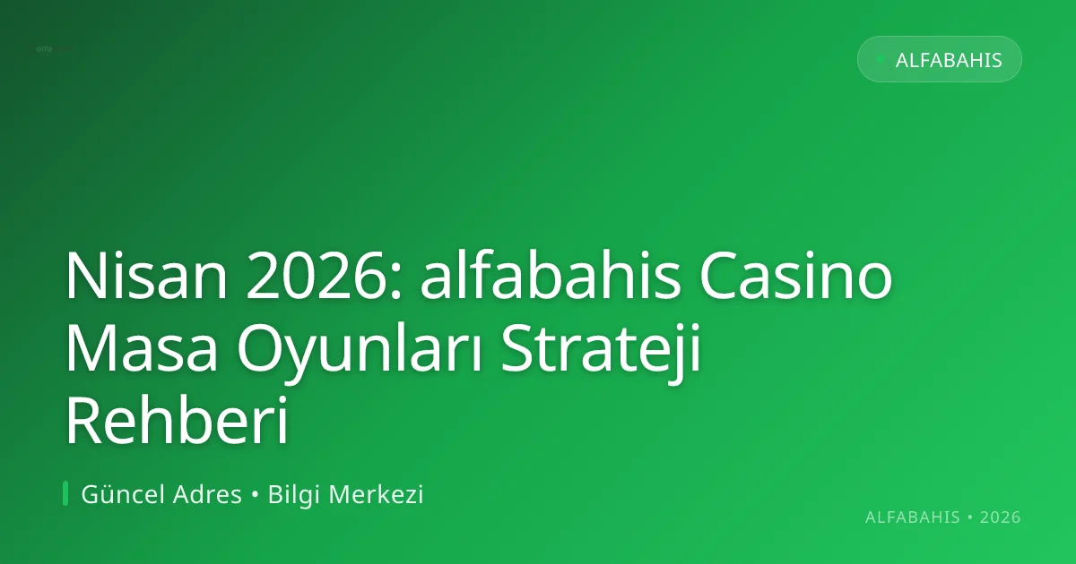 Nisan 2026: alfabahis Casino Masa Oyunları Strateji Rehberi - alfabahis rehber görseli