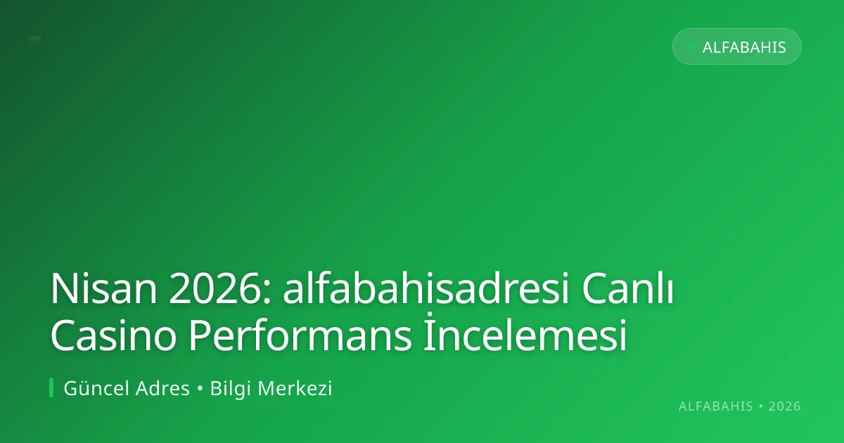 Nisan 2026: alfabahisadresi Canlı Casino Performans İncelemesi Nisan 2026: alfabahisadresi Canlı Casino Performans İncelemesi ile ilgili açıklayıcı görsel