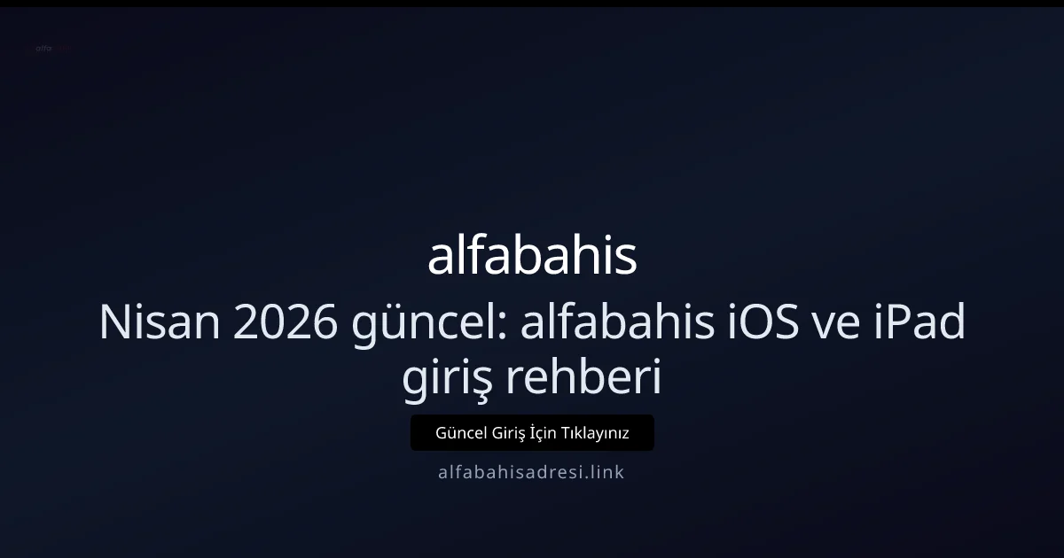 Nisan 2026: iPhone ve iPad için alfabahisadresi Safari giriş kılavuzu - alfabahis rehber görseli