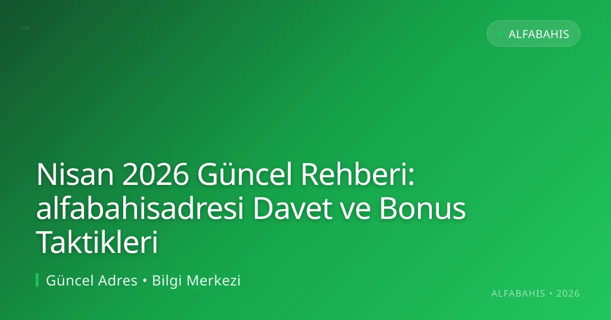 Rehberi: alfabahisadresi Davet ve Bonus Taktikleri Nisan 2026 Güncel Rehberi: alfabahisadresi Davet ve Bonus Taktikleri hakkında bilgilendirici görsel