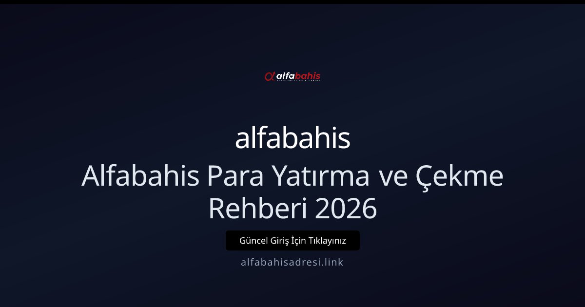 alfabahis Alfabahis Para Yatırma ve Çekme Rehberi 2026