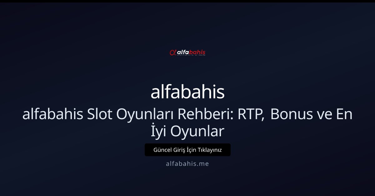 alfabahis Alfabahis Slot Oyunları Rehberi: RTP, Bonuslar ve Strateji