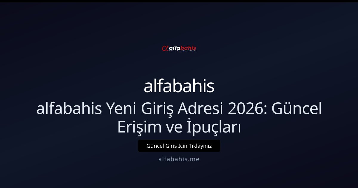alfabahis alfabahis Yeni Giriş Adresi: Adım Adım Erişim Rehberi 2026
